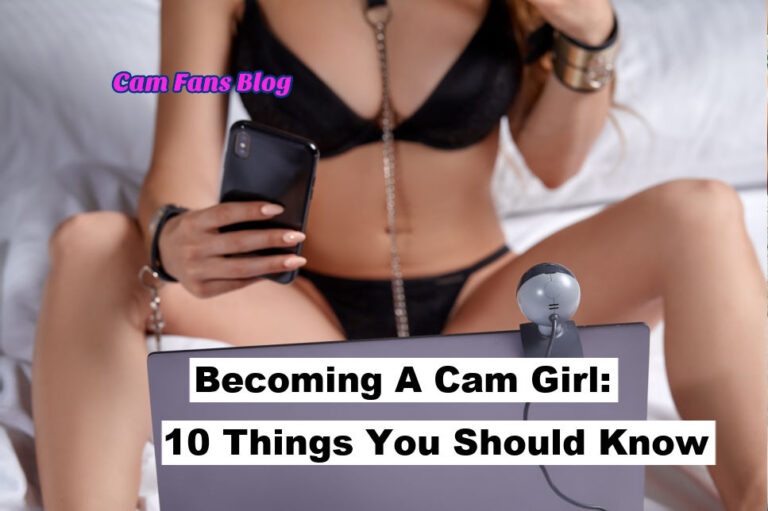 Becoming A Cam Girl: 10 Things You Should Know