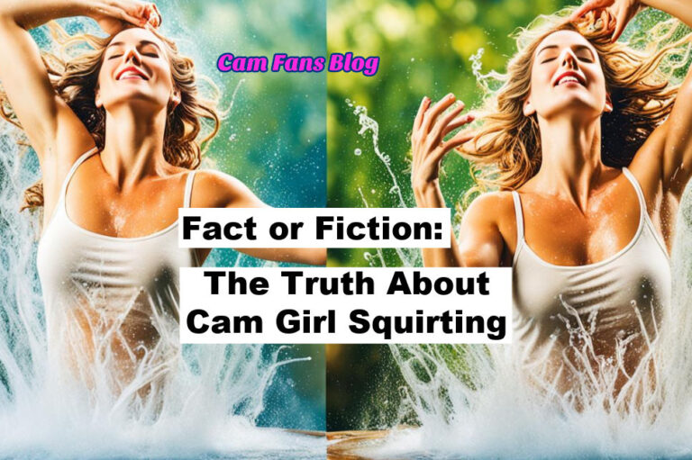 The Truth About Cam Girl Squirting