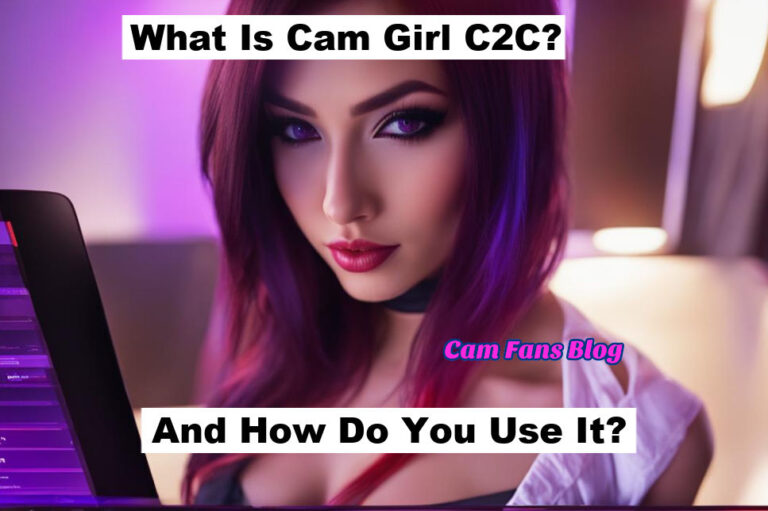 What Is Cam Girl C2C And How Do You Use It?