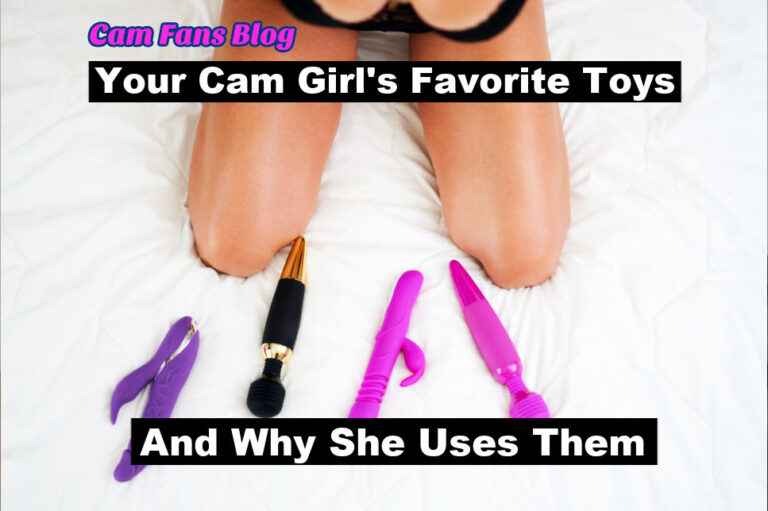 Your Cam Girl's Favorite Toys & Why She Uses Them