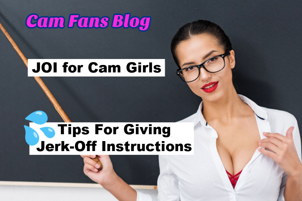 JOI for Cam Girls Tips for giving jerk-off instructions