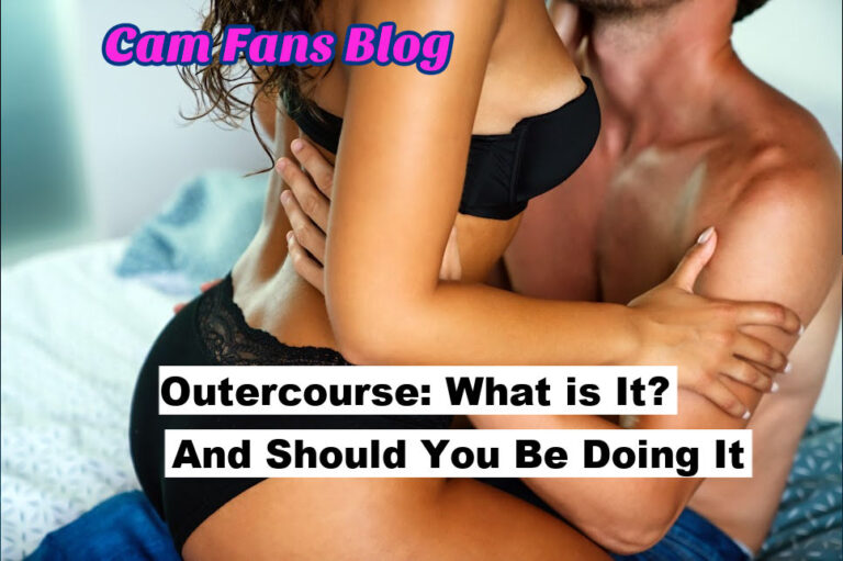 Outercourse what is it and should you be doing it cam girls